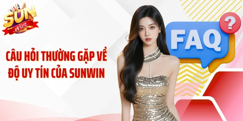 Câu hỏi thường gặp về độ uy tín của Sunwin