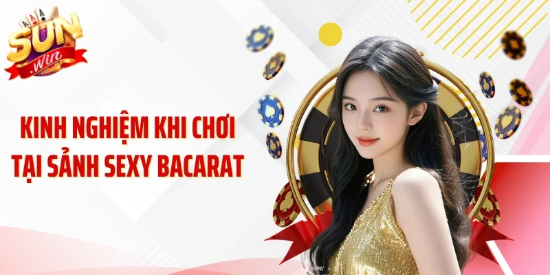 Kinh nghiệm khi chơi tại sảnh sexy bacarat