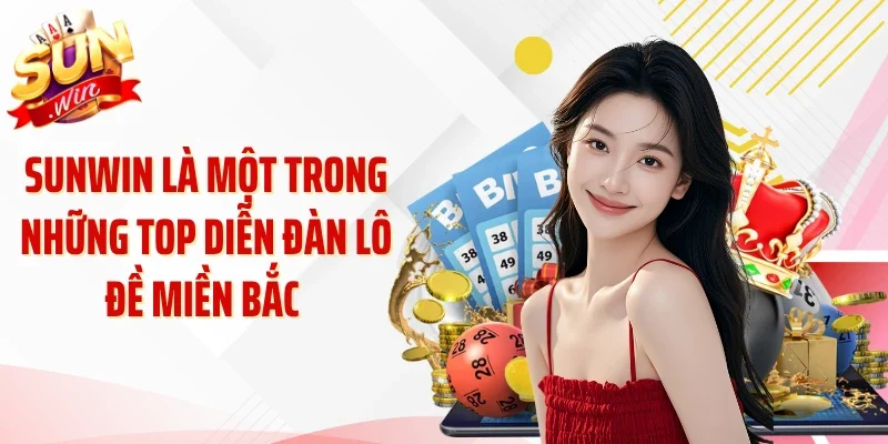 Sunwin là một trong những top diễn đàn lô đề miền Bắc 