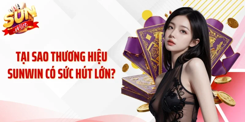 Tại sao thương hiệu SUNWIN có sức hút lớn?