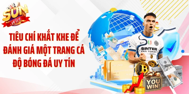 Tiêu chí khắt khe để đánh giá một trang cá độ bóng đá uy tín