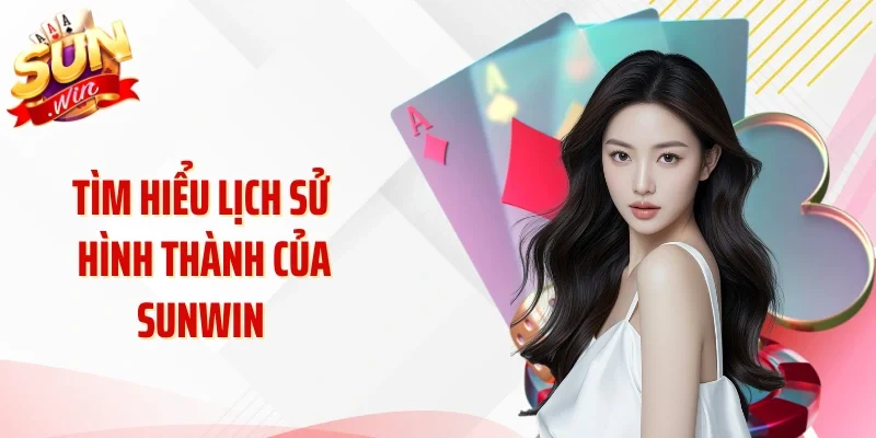 Tìm hiểu lịch sử hình thành của Sunwin