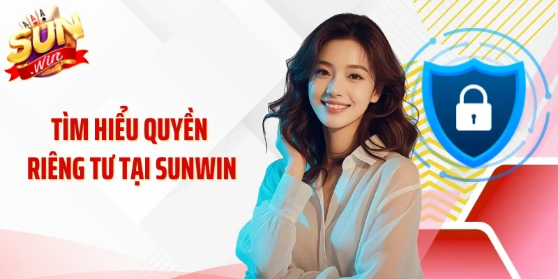 Tìm hiểu quyền riêng tư tại Sunwin