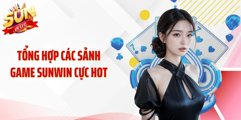 Tổng hợp các sảnh game SUNWIN cực hot