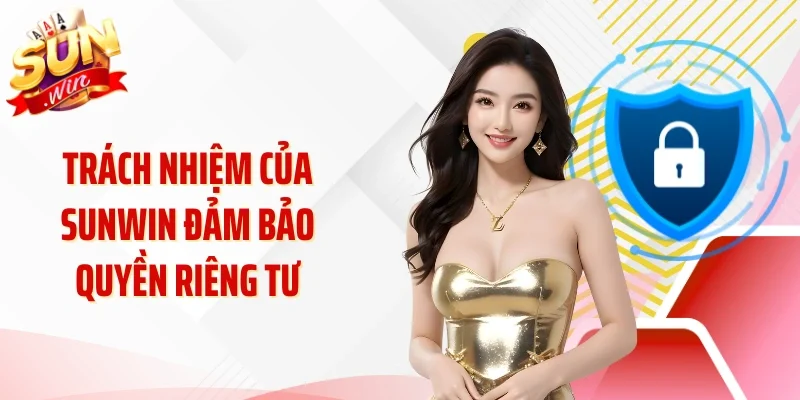 Trách nhiệm của Sunwin đảm bảo quyền riêng tư